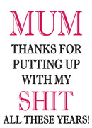 MUM THANKS FOR PUTTING UP WITH MY SHIT ALL THESE YEARS! RUDE NAUGHTY INSPIRED Adult Personalised Birthday Card
