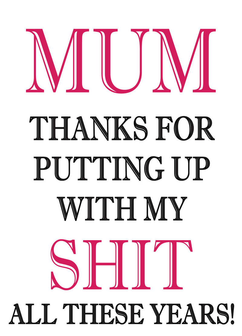 MUM THANKS FOR PUTTING UP WITH MY SHIT ALL THESE YEARS! RUDE NAUGHTY INSPIRED Adult Personalised Birthday Card