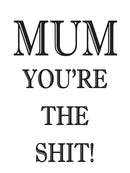 MUM YOU ARE THE SHIT! RUDE NAUGHTY INSPIRED Adult Personalised Birthday Card