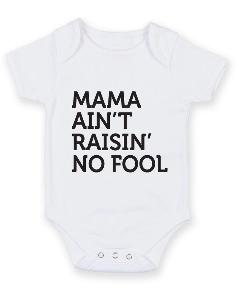 Mama Ain't Raisin' No Fool Baby Grow Bodysuit