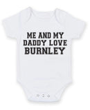 Me And My Dad Love Burnley TEXT STYLE Baby Grow Bodysuit