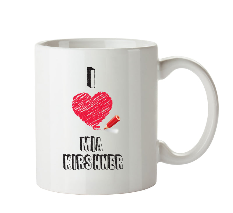 I Love Mia Kirshner Mug - I Love Celebrity Mug - Novelty Gift Printed Tea Coffee Ceramic Mug