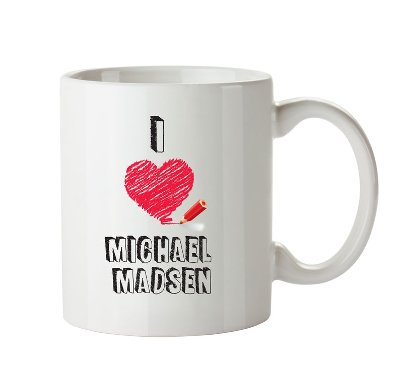 I Love Michael Madsen Celebrity Mug Office Mug