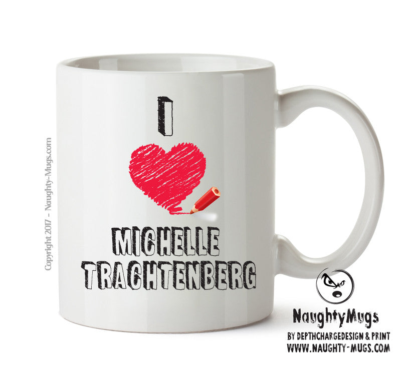 I Love Michelle Trachtenberg - I Love Celebrity Mug - Novelty Gift Printed Tea Coffee Ceramic Mug