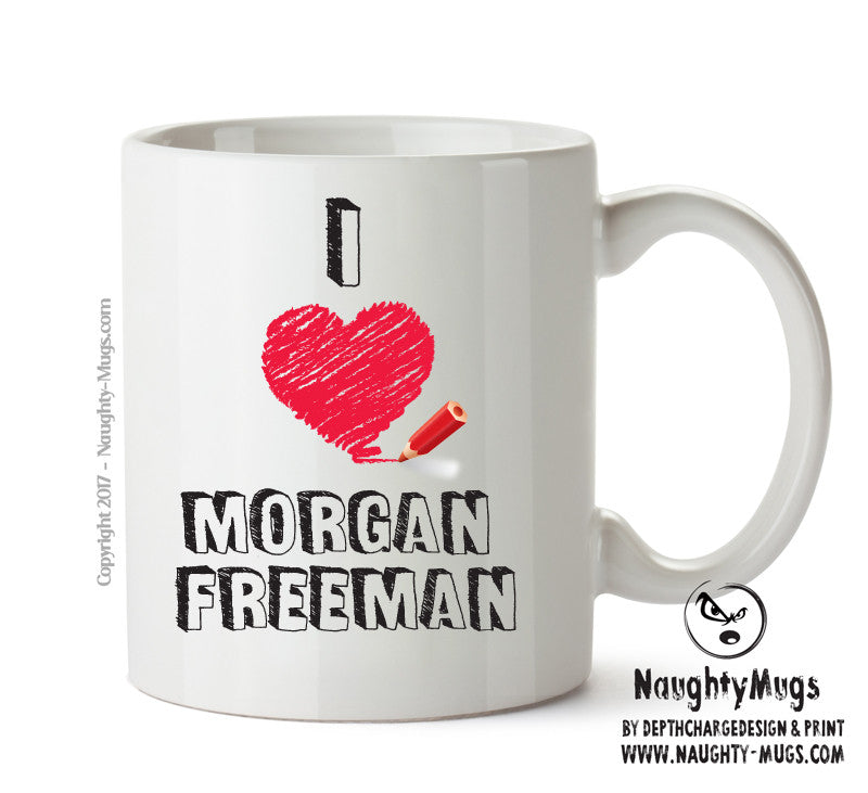 I Love Morgan Freeman Celebrity Mug Office Mug