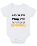 Motherwell Born to Play Football Fan Baby Grow Bodysuit
