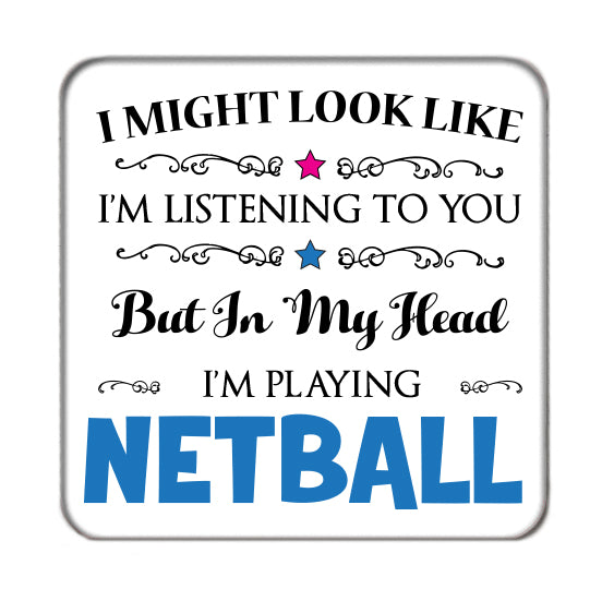 I may look like I'm listening to you but... (Netball) Drinks Coaster