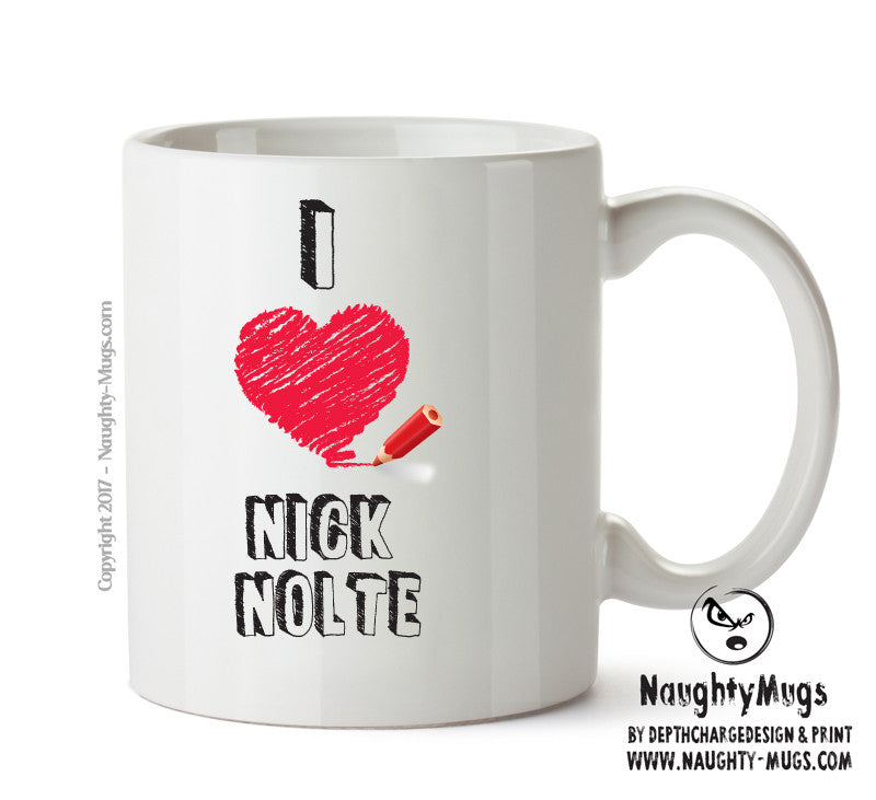 I Love Nick Nolte Celebrity Mug Office Mug