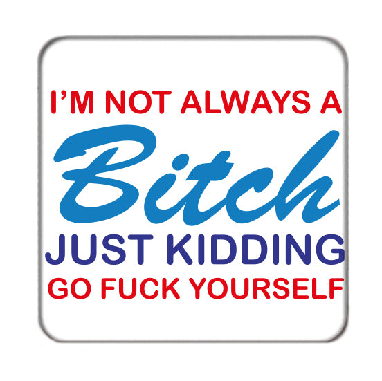 I'm not always a Bitch Drinks Coaster 3