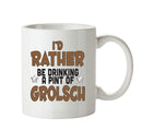 I'd Rather Be DRINKING A PINT OF GROLSCH Personalised ADULT OFFICE MUG
