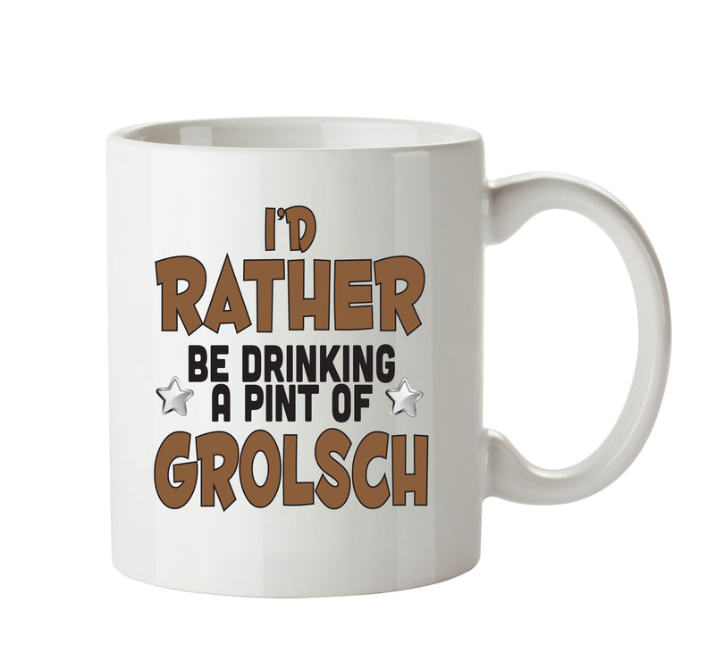 I'd Rather Be DRINKING A PINT OF GROLSCH Personalised ADULT OFFICE MUG