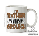 I'd Rather Be DRINKING A PINT OF GROLSCH Personalised ADULT OFFICE MUG