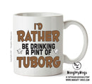 I'd Rather Be DRINKING A PINT OF TUBORG Personalised ADULT OFFICE MUG
