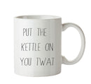 Put The Kettle On You Twat - Adult Mug