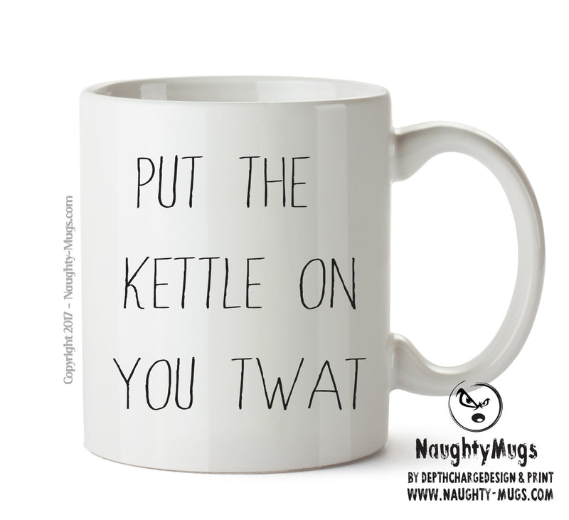 Put The Kettle On You Twat - Adult Mug