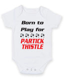 Partick Thistle Born to Play Football Fan Baby Grow Bodysuit