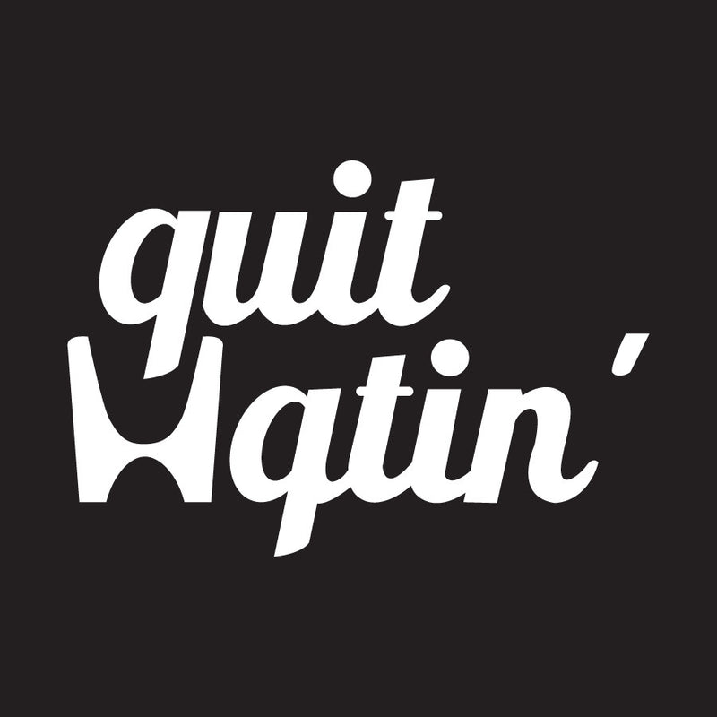 Quit Hatin Novelty Vinyl Car Sticker