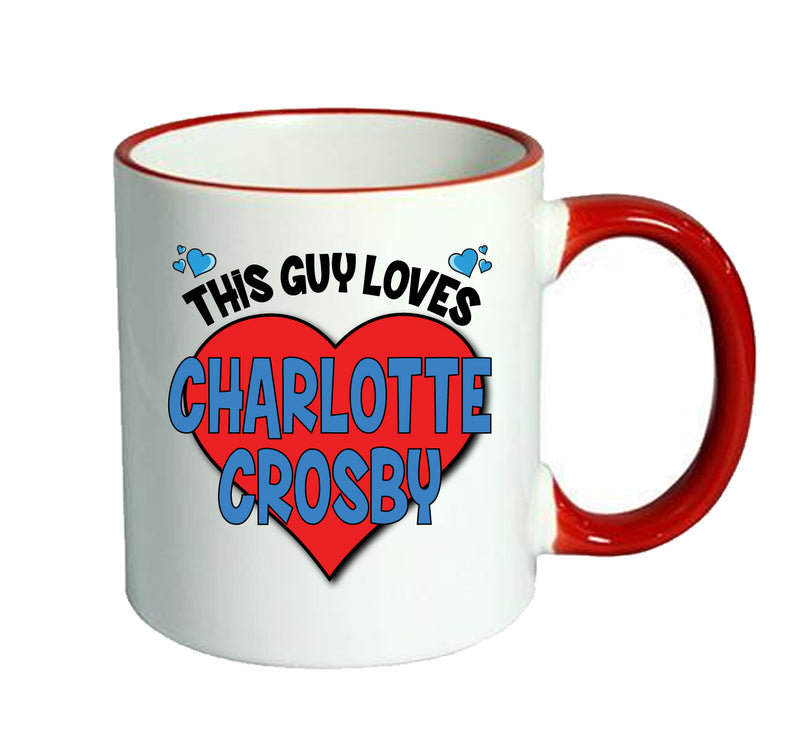 RED MUG - This Guy loves CHARLOTTE CROSBY Mug - Celebrity Mug