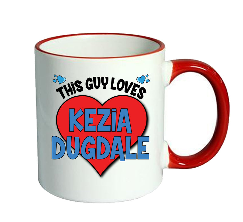 RED MUG - This Guy loves KEZIA DUGDALE Mug - Celebrity Mug