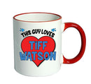 RED MUG - This Guy loves TIFF WATSON Mug - Celebrity Mug