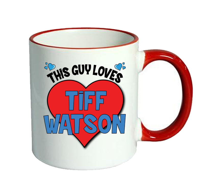 RED MUG - This Guy loves TIFF WATSON Mug - Celebrity Mug