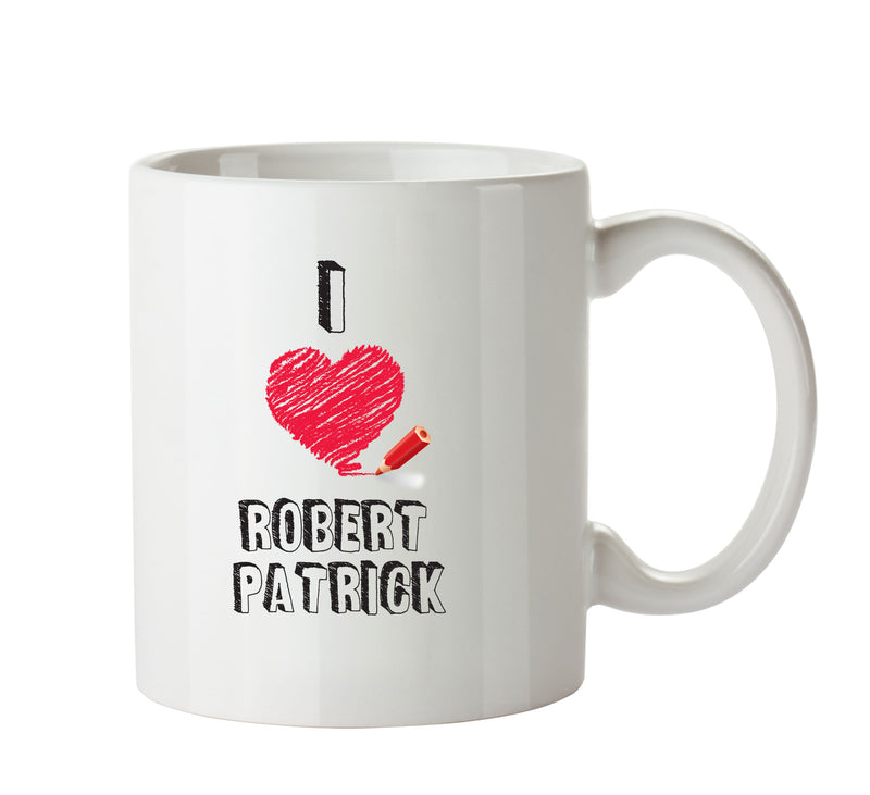 I Love Robert Patrick Celebrity Mug Office Mug