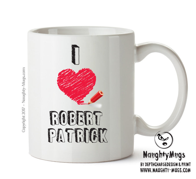 I Love Robert Patrick Celebrity Mug Office Mug