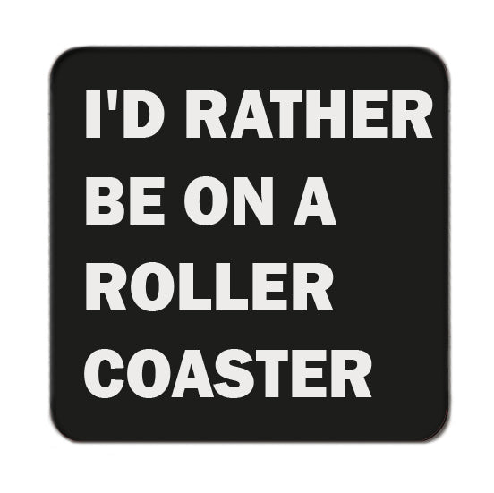 I'd rather be... (Roller coaster) Drinks Coaster