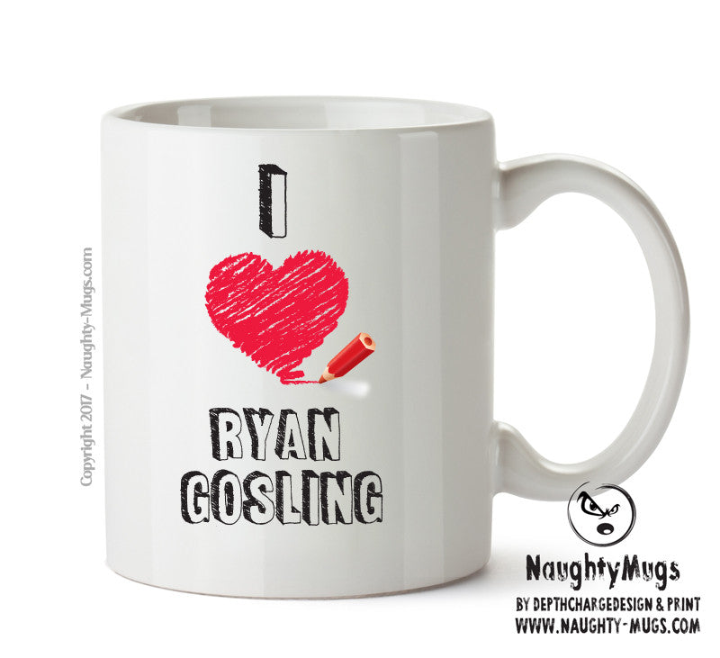 I Love Ryan Gosling Celebrity Mug Office Mug