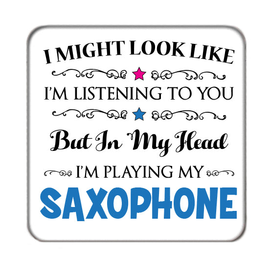 I may look like I'm listening to you but... (Saxophone) Drinks Coaster