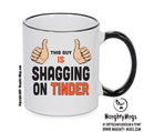 This Guy Is Shagging On TINDER INSPIRED STYLE Mug Gift
