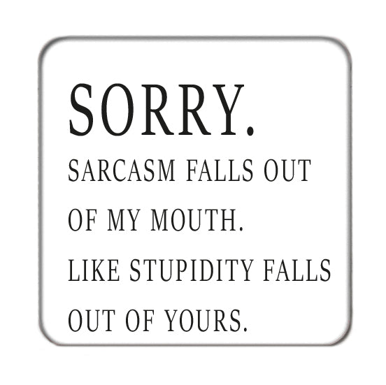 Sorry, Sarcasm falls out Drinks Coaster