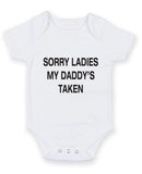 SORRY LADIES MY DADDY'S TAKEN Printed Baby Grow Bodysuit Boy Girl Unisex Gift
