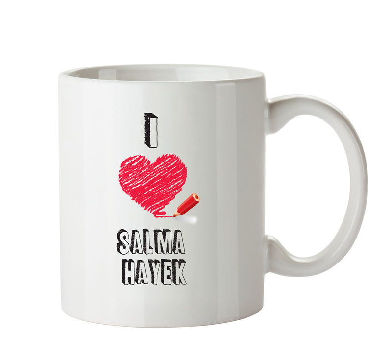 I Love Salma Hayek Mug - I Love Celebrity Mug - Novelty Gift Printed Tea Coffee Ceramic Mug