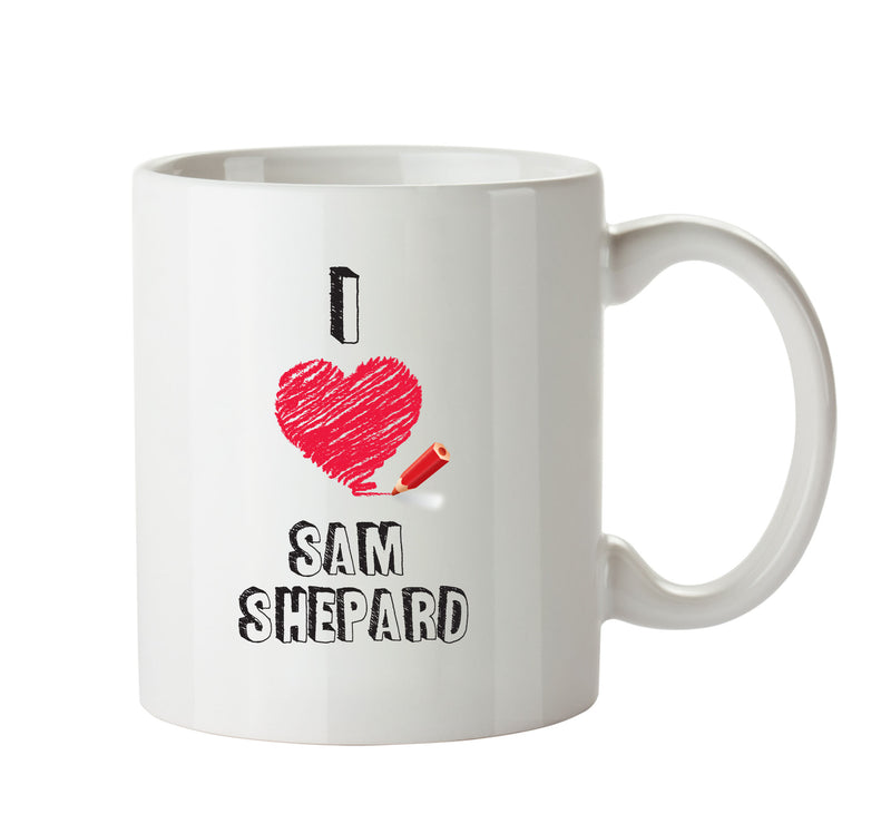 I Love Sam Shepard Celebrity Mug Office Mug