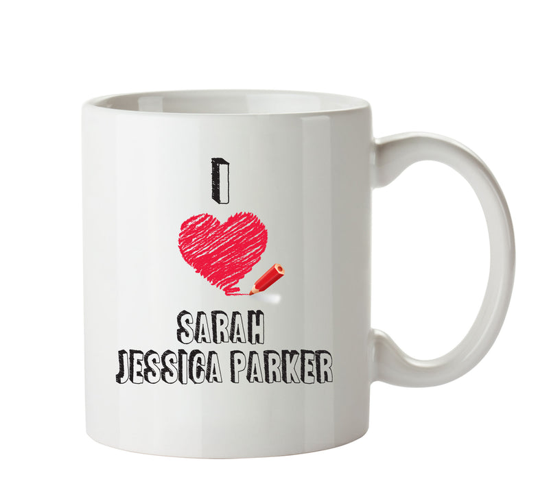 I Love Sarah Jessica Parker - I Love Celebrity Mug - Novelty Gift Printed Tea Coffee Ceramic Mug