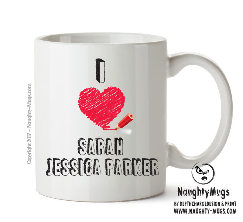 I Love Sarah Jessica Parker - I Love Celebrity Mug - Novelty Gift Printed Tea Coffee Ceramic Mug