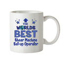 Worlds Best Shear Machine Set Up Operator Mug - Novelty Funny Mug