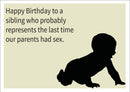 Sibling Represents Last Time Our Parents Had Sex INSPIRED Adult Personalised Birthday Card Birthday Card