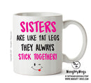 Sisters Are Like Fat Legs- Adult Mug