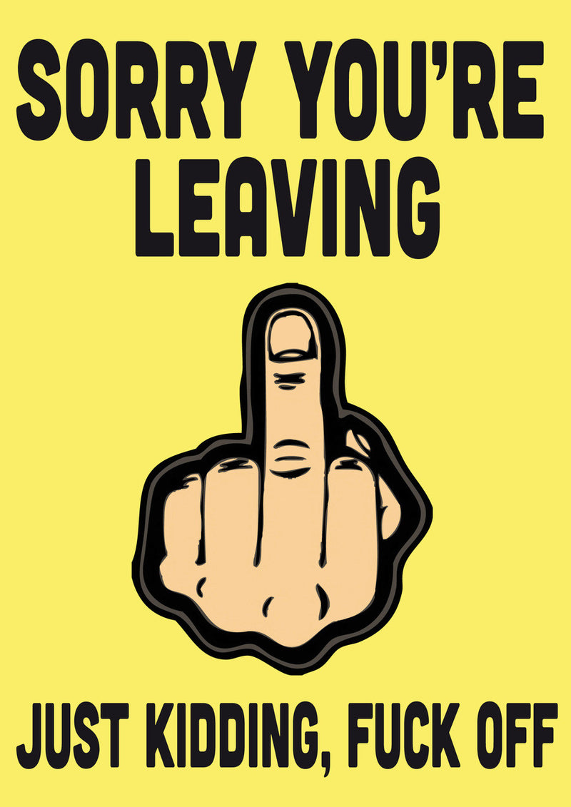 Sorry You're Leaving... Just Kidding, Fuck Off INSPIRED Adult Personalised Birthday Card Birthday Card