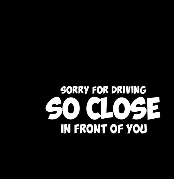 Sorry For Driving Novelty Vinyl Car Sticker