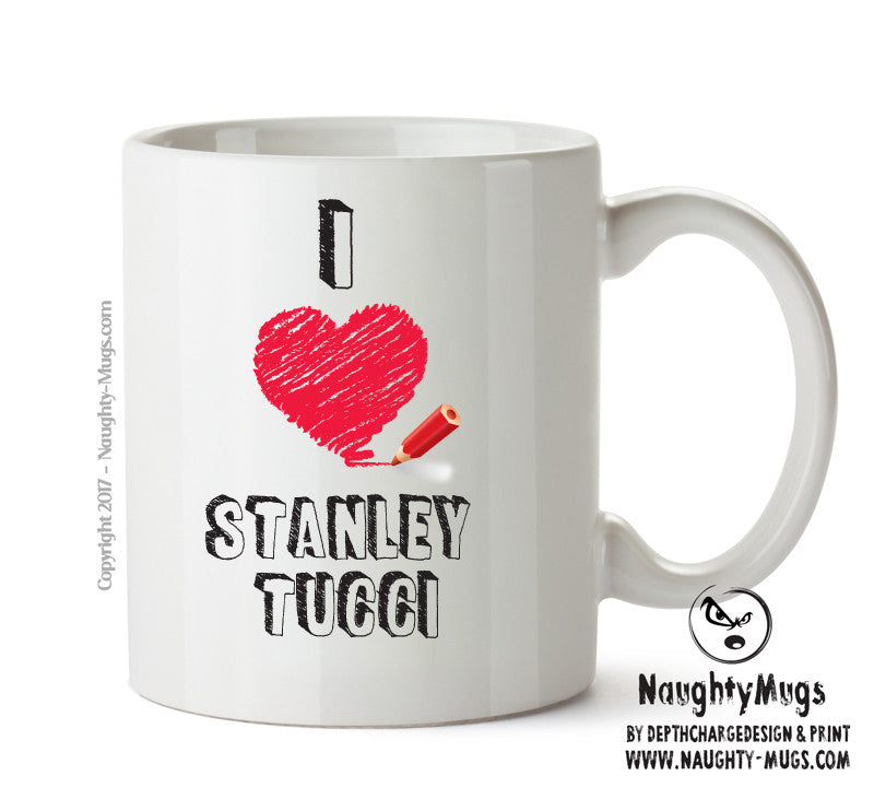 I Love Stanley Tucci Celebrity Mug Office Mug