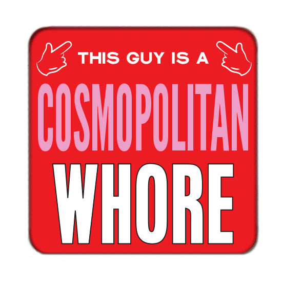 Cosmopolitan Whore (Guy) Drinks Coaster