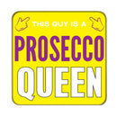 Prosecco Queen (Guy) Drinks Coaster