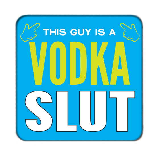 Vodka Slut (Guy) Drinks Coaster