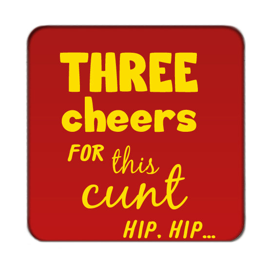 Three cheers for this Cunt Drinks Coaster