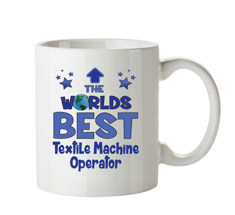 Worlds Best Textile Machine Operator Mug - Novelty Funny Mug