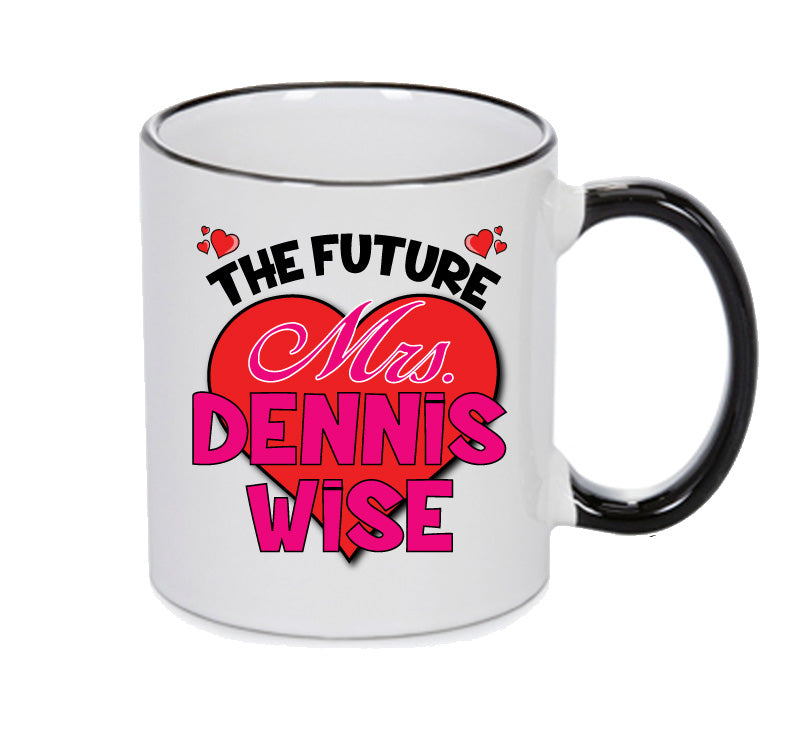 BLACK MUG - The Future Mrs DENNIS WISE mug - Celebrity Mug