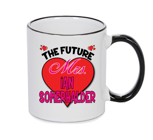 BLACK MUG - The Future Mrs IAN SOMERHALDER mug - Celebrity Mug